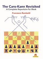 The Caro-Kann Revisited - A Complete Repertoire for Black : A Complete Repertoire for Black 