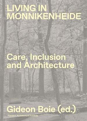 Living in Monnikenheide. Care, Inclusion and Architecture