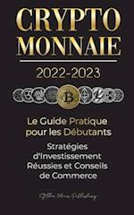 Crypto-Monnaie 2022-2023 - Le Guide Pratique pour les Débutants - Stratégies d'Investissement Réussies et Conseils de Commerce (Bitcoin, Ethereum, Rip