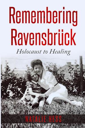 Remembering Ravensbrück: Holocaust to Healing