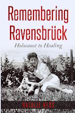 Remembering Ravensbrück: Holocaust to Healing 