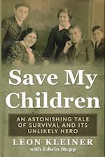Save my Children: An Astonishing Tale of Survival and its Unlikely Hero 