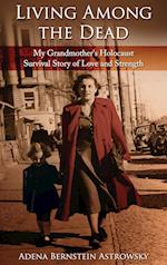 Living among the Dead: My Grandmother's Holocaust Survival Story of Love and Strength 