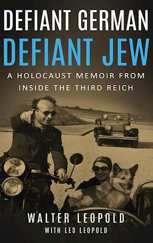 Defiant German, Defiant Jew: A Holocaust Memoir from inside the Third Reich