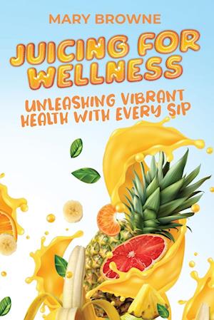 Juicing for Wellness