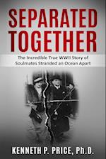 Separated Together: The Incredible True WWII Story of Soulmates Stranded an Ocean Apart 