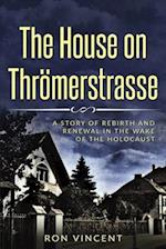 The House on Thrömerstrasse: A Story of Rebirth and Renewal in the Wake of the Holocaust 