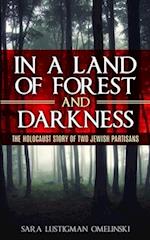 In a Land of Forest and Darkness: The Holocaust Story of two Jewish Partisans 