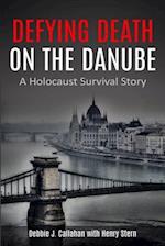 Defying Death on the Danube: A Holocaust Survival Story 