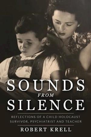 Sounds from Silence: Reflections of a Child Holocaust Survivor, Psychiatrist and Teacher