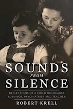 Sounds from Silence: Reflections of a Child Holocaust Survivor, Psychiatrist and Teacher 