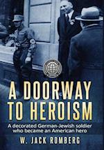A Doorway to Heroism: A decorated German-Jewish Soldier who became an American Hero 