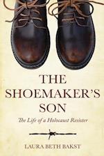 The Shoemaker's Son: The Life of a Holocaust Resister 