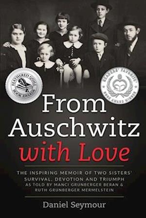 From Auschwitz with Love: The Inspiring Memoir of Two Sisters' Survival, Devotion and Triumph as told by Manci Grunberger Beran & Ruth Grunberger Merm