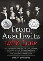 From Auschwitz with Love: The Inspiring Memoir of Two Sisters' Survival, Devotion and Triumph as told by Manci Grunberger Beran & Ruth Grunberger Merm