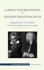 Ludwig van Beethoven et Johann Sebastian Bach - Biographie pour les étudiants et les universitaires de 13 ans et plus