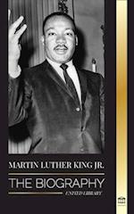 Martin Luther King Jr.: The Biography - Love, Strenght, Chaos, Hope and Community; The Dream of a Civil Rights Icon 