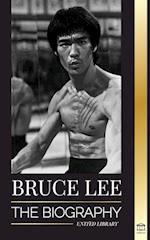 Bruce Lee: The Biography of a Dragon Martial Artist and Philosopher; his Striking Thoughts and "Be Water, My Friend" Teachings 