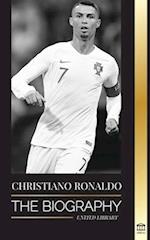 Cristiano Ronaldo: The Biography of a Portuguese Prodigy; From Impoverished to Soccer (Football) Superstar 