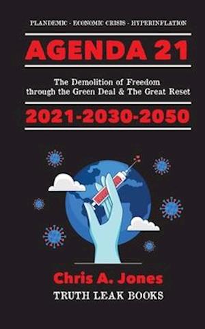 Agenda 21 Exposed!: The Demolition of Freedom through the Green Deal & The Great Reset 2021-2030-2050 Plandemic - Economic Crisis - Hyperinflation