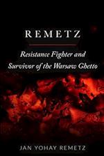 Remetz: Resistance Fighter and Survivor of the Warsaw Ghetto 