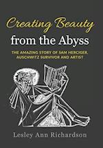 Creating Beauty from the Abyss: The Amazing Story of Sam Herciger, Auschwitz Survivor and Artist 