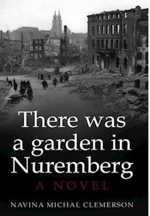 There was a garden in Nuremberg: A novel