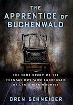 The Apprentice of Buchenwald: The True Story of the Teenage Boy Who Sabotaged Hitler's War Machine 