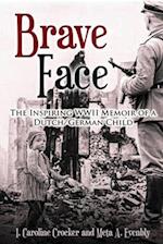 Brave Face: The Inspiring WWII Memoir of a Dutch/German Child 