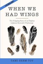 When We Had Wings: The Gripping Story of an Orphan in Janusz Korczak's Orphanage. A Historical Novel 