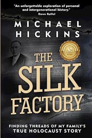 The Silk Factory: Finding Threads of my Family's True Holocaust Story