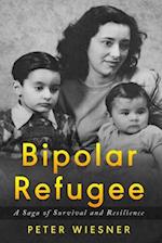 Bipolar Refugee: A Saga of Survival and Resilience 