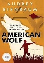 American Wolf: From Nazi refugee to American spy. A true story 