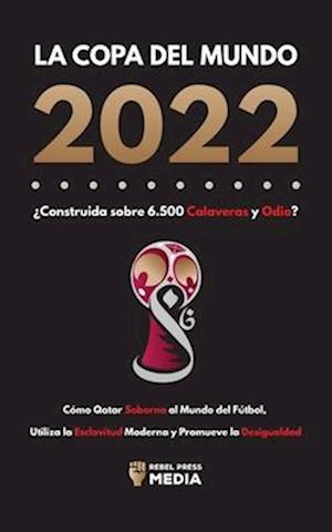 La Copa del Mundo 2022, ¿Construida sobre 6.500 Calaveras y Odio?