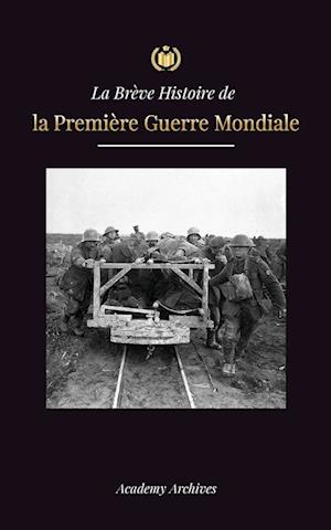 La Brève Histoire de la Première Guerre Mondiale