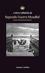 A Breve História da Segunda Guerra Mundial