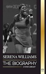 Serena Williams: The Biography of Tennis' Greatest Female Legends; Seeing the Champion on the Line 