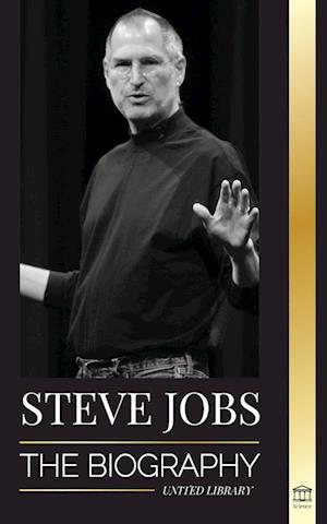 Steve Jobs: The Biography of the CEO of Apple Computer that Thought Different