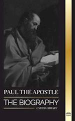 Paul the Apostle: The Biography of a Jewish-Christian Missionary, Theologian and Martyr 