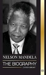 Nelson Mandela: The Biography - From Prisoner to Freedom to South-African President; A Long, Difficult Walk out of Prison