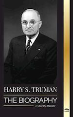Harry S. Truman : The Biography of a Plain Speaking American President, Democratic Conventions and the Independent State of Israel 