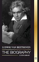 Ludwig van Beethoven: The Biography of a Genius Composor and his Famous Moonlight Sonata Revealed 