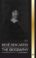 René Descartes: The Biography of a French Philosopher, Mathematician, Scientist and Lay Catholic 