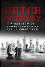 Dutch Defense: A true story of struggle and survival during World War II 