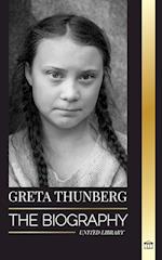 Greta Thunberg: The Biography of a Climate Crisis Activist making a Difference, and her Solutions to Save the Planet 