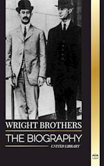 Wright Brothers: The biography of the American aviation pioneers and the world's first motor-operated airplane 