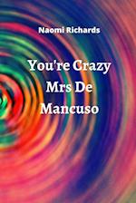 You're Crazy Mrs De Mancuso 