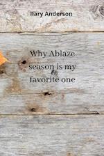 Why Ablaze season is my favorite one 