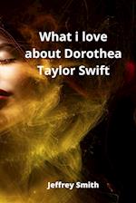 What i love about Dorothea Taylor Swift 