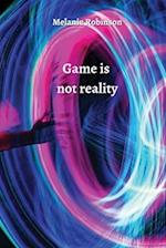 Game is not reality 